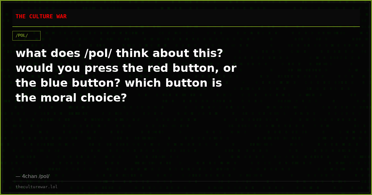 what does /pol/ think about this? would you press the red button, or the blue button? which button is the moral choice?