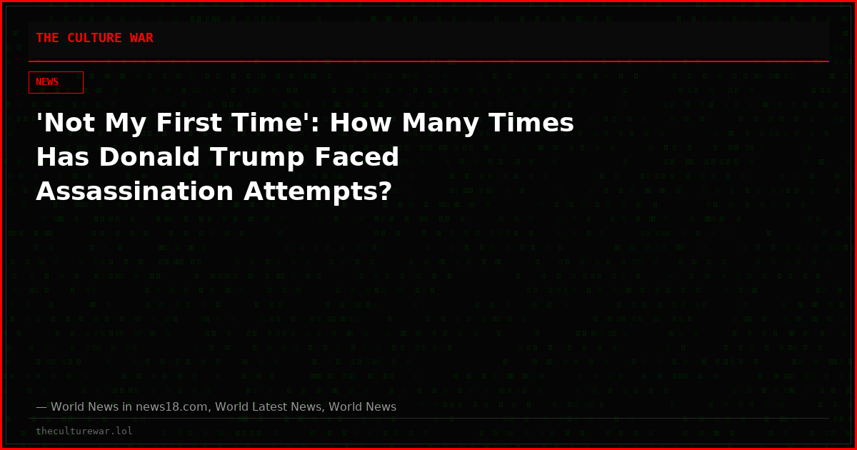 'Not My First Time': How Many Times Has Donald Trump Faced Assassination Attempts?