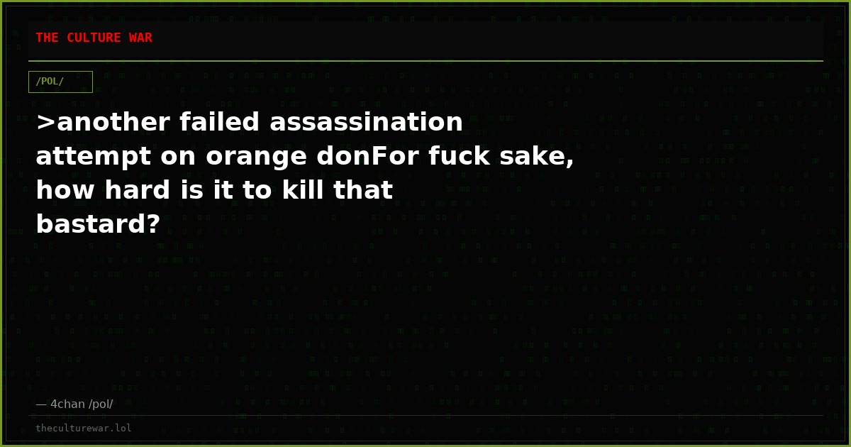 >another failed assassination attempt on orange donFor fuck sake, how hard is it to kill that bastard?