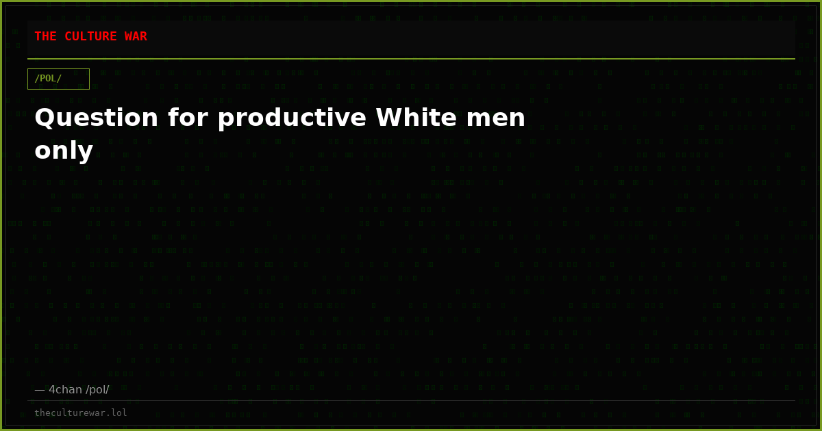 Question for productive White men only