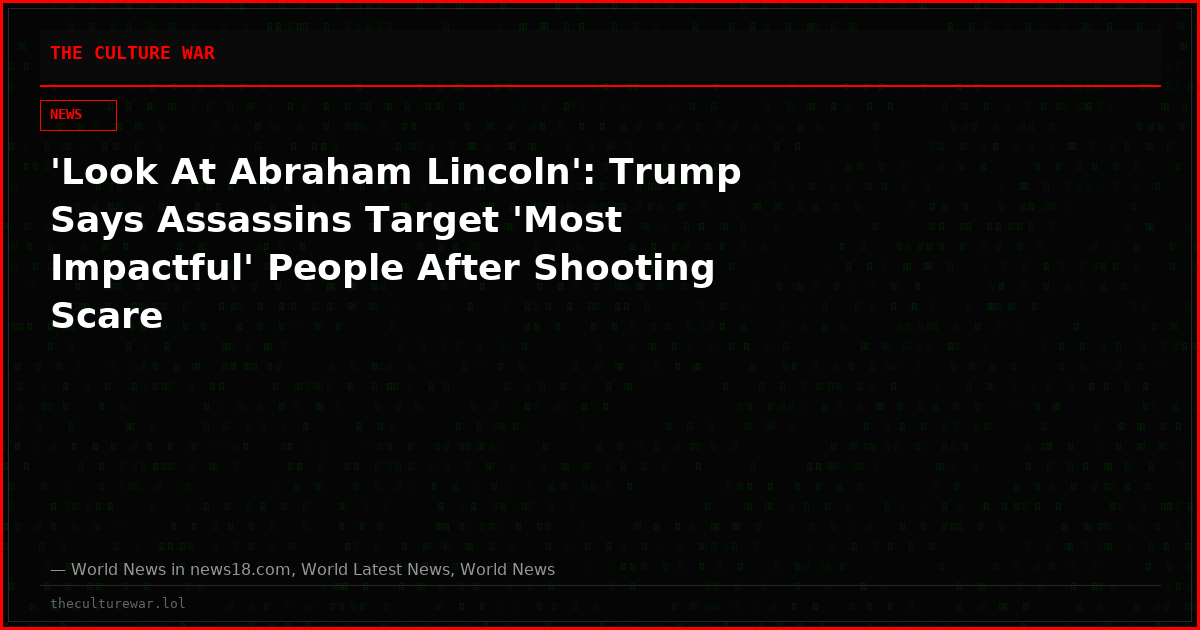 'Look At Abraham Lincoln': Trump Says Assassins Target 'Most Impactful' People After Shooting Scare