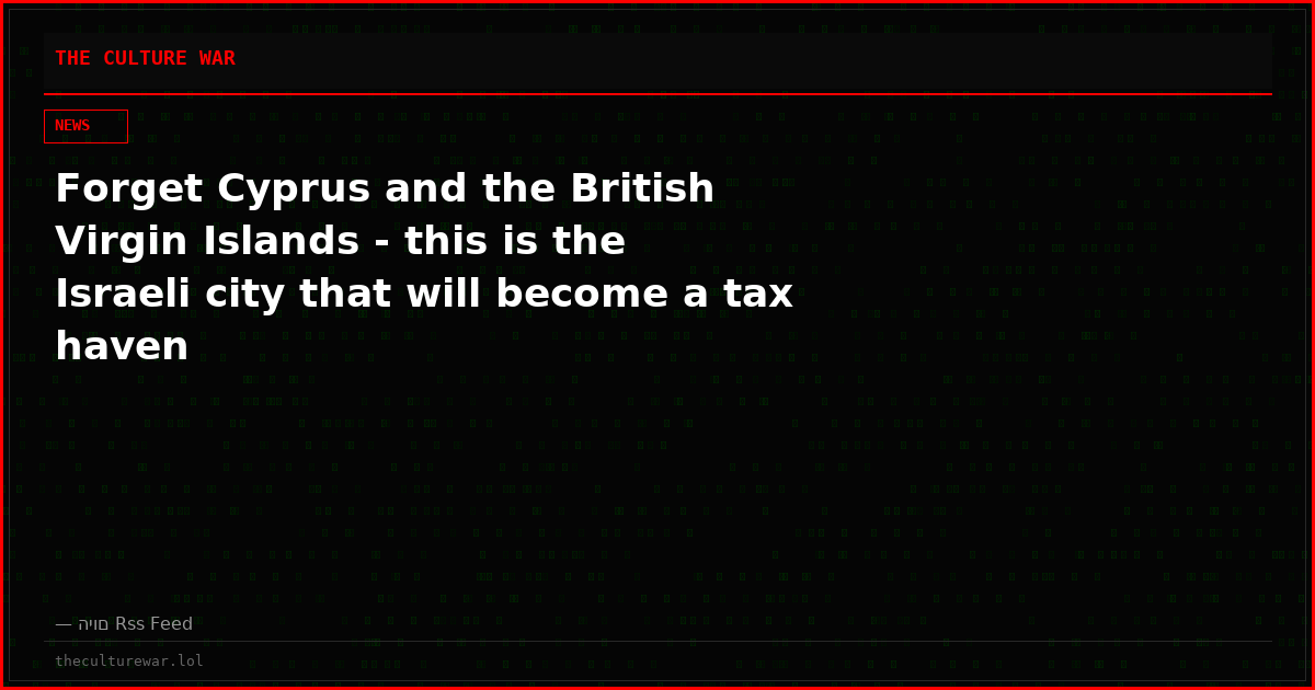 Forget Cyprus and the British Virgin Islands - this is the Israeli city that will become a tax haven