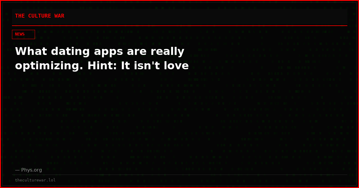 What dating apps are really optimizing. Hint: It isn't love