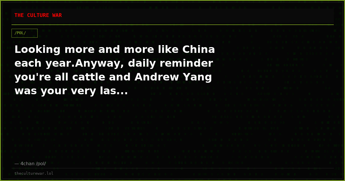 Looking more and more like China each year.Anyway, daily reminder you're all cattle and Andrew Yang was your very las...