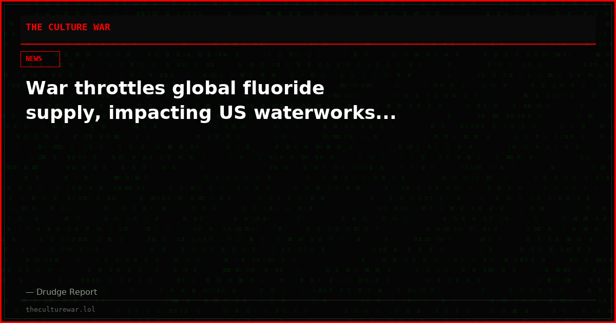War throttles global fluoride supply, impacting US waterworks...
