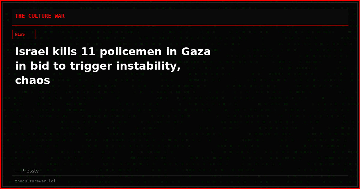 Israel kills 11 policemen in Gaza in bid to trigger instability, chaos
