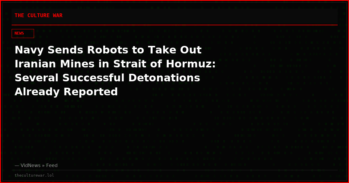 Navy Sends Robots to Take Out Iranian Mines in Strait of Hormuz: Several Successful Detonations Already Reported