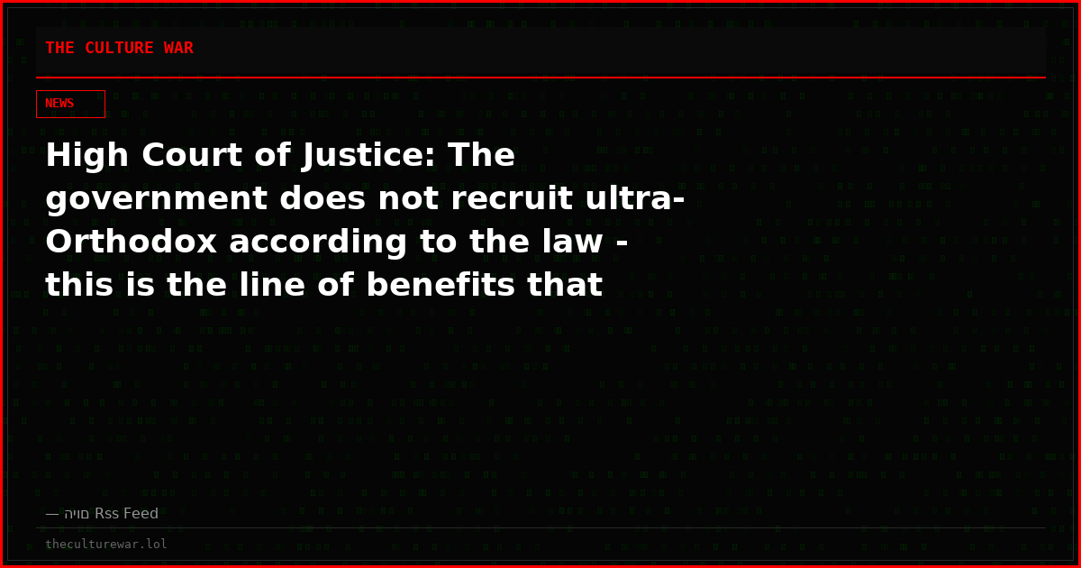 High Court of Justice: The government does not recruit ultra-Orthodox according to the law - this is the line of benefits that will be canceled