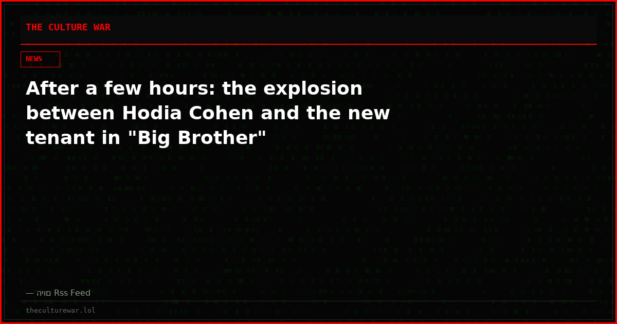 After a few hours: the explosion between Hodia Cohen and the new tenant in "Big Brother"