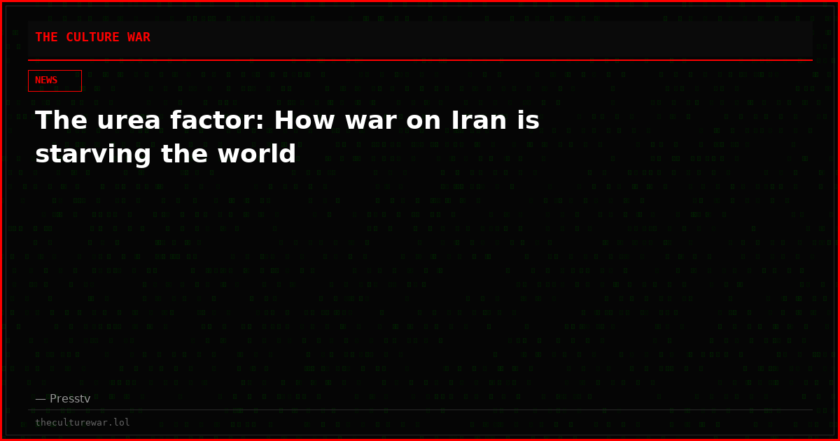 The urea factor: How war on Iran is starving the world