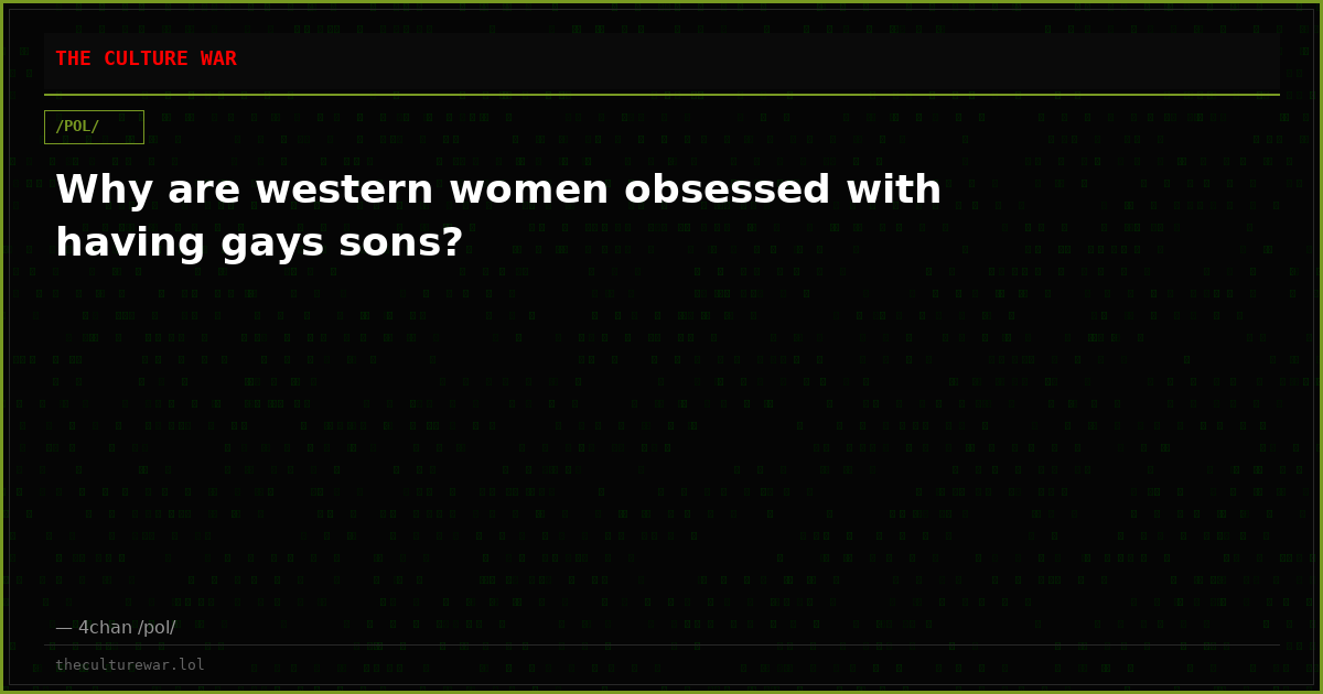 Why are western women obsessed with having gays sons?