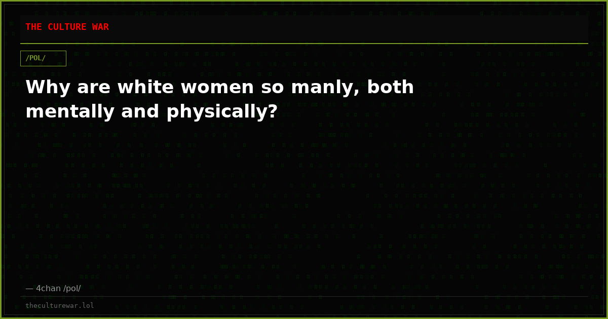 Why are white women so manly, both mentally and physically?