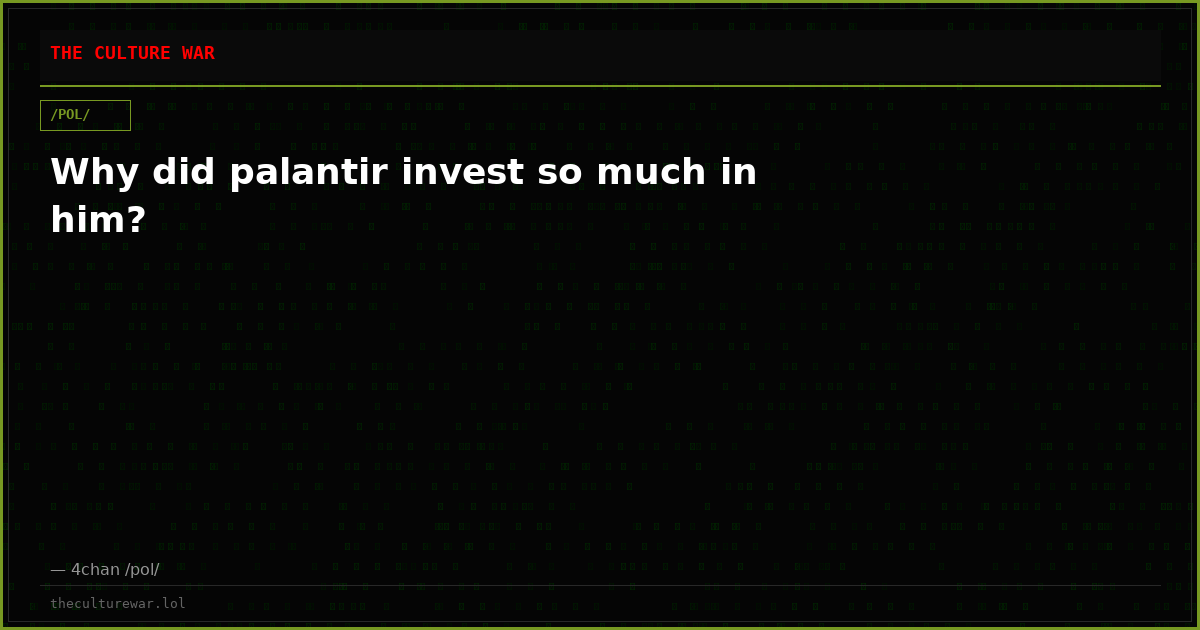 Why did palantir invest so much in him?