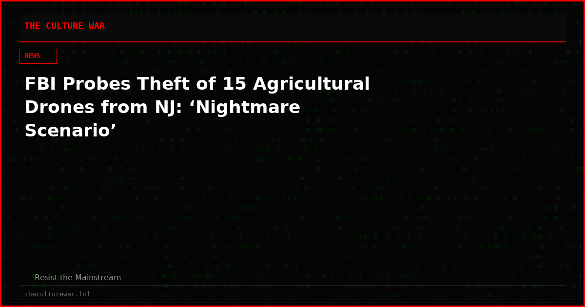 FBI Probes Theft of 15 Agricultural Drones from NJ: ‘Nightmare Scenario’