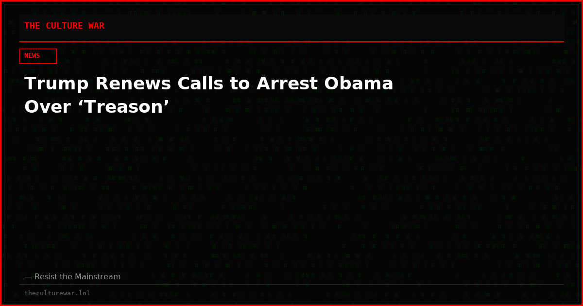 Trump Renews Calls to Arrest Obama Over ‘Treason’