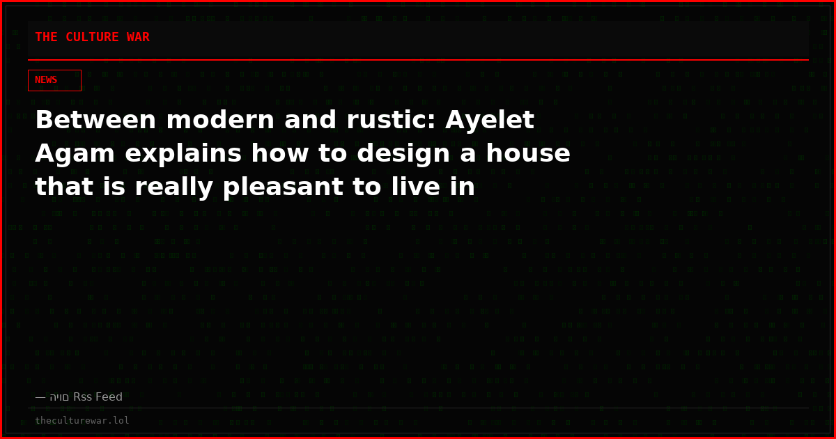 Between modern and rustic: Ayelet Agam explains how to design a house that is really pleasant to live in
