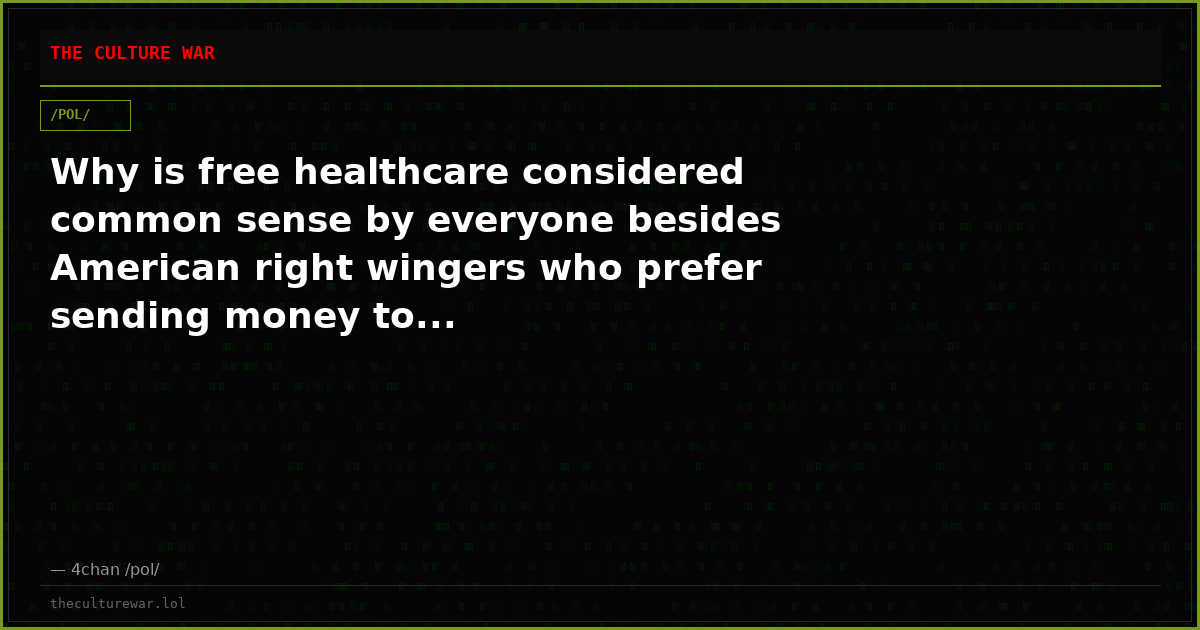 Why is free healthcare considered common sense by everyone besides American right wingers who prefer sending money to...