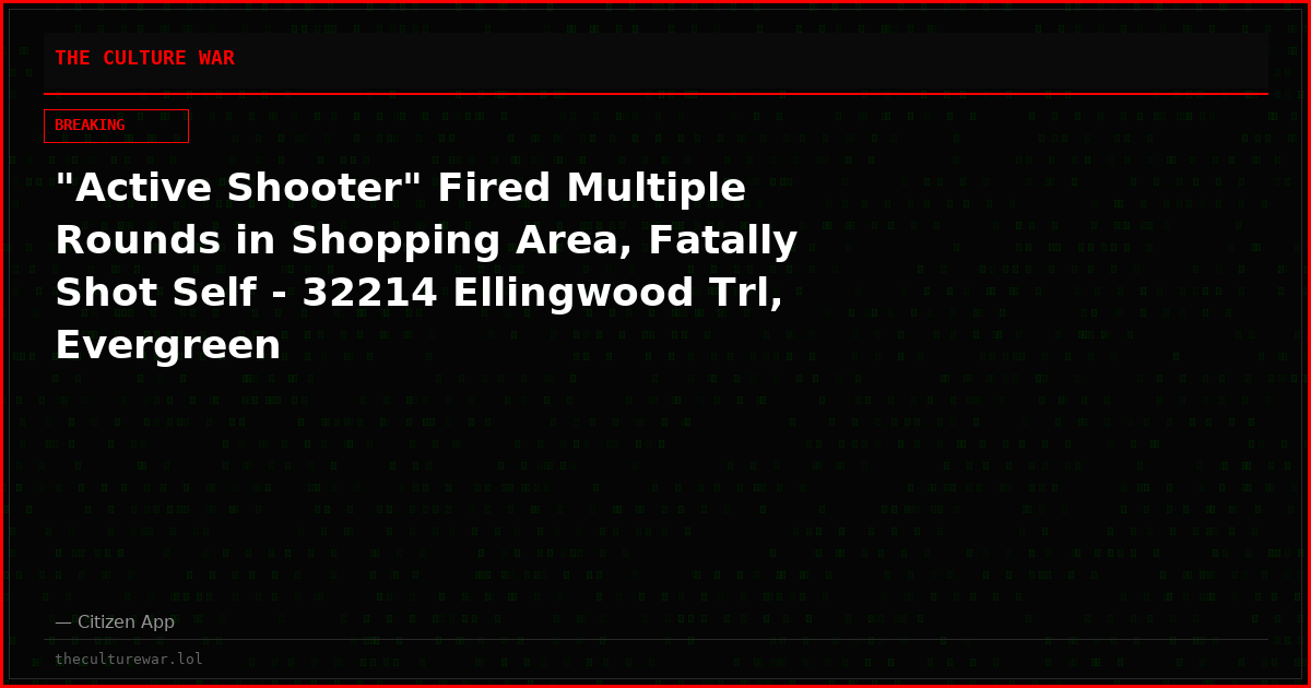 "Active Shooter" Fired Multiple Rounds in Shopping Area, Fatally Shot Self - 32214 Ellingwood Trl, Evergreen