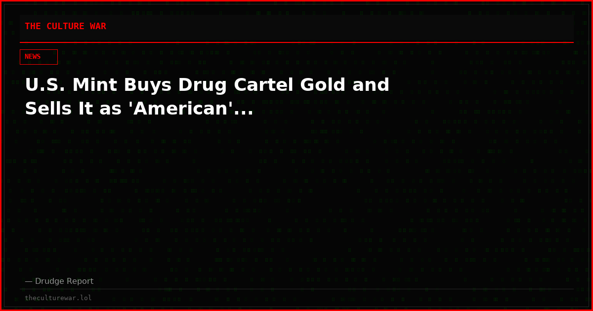 U.S. Mint Buys Drug Cartel Gold and Sells It as 'American'...