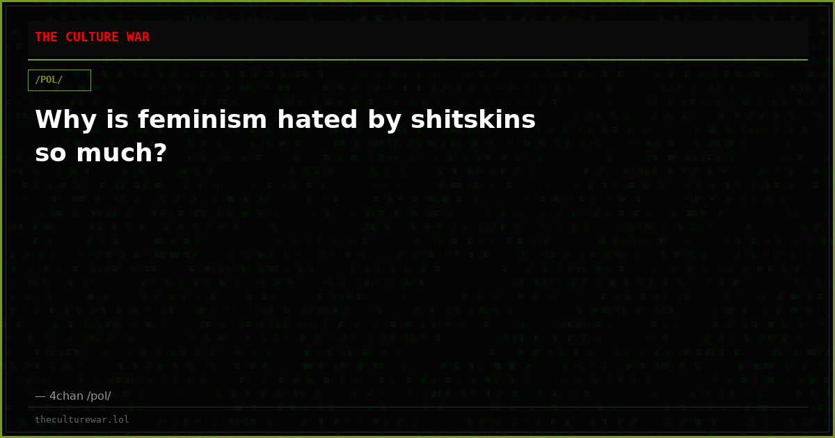 Why is feminism hated by shitskins so much?