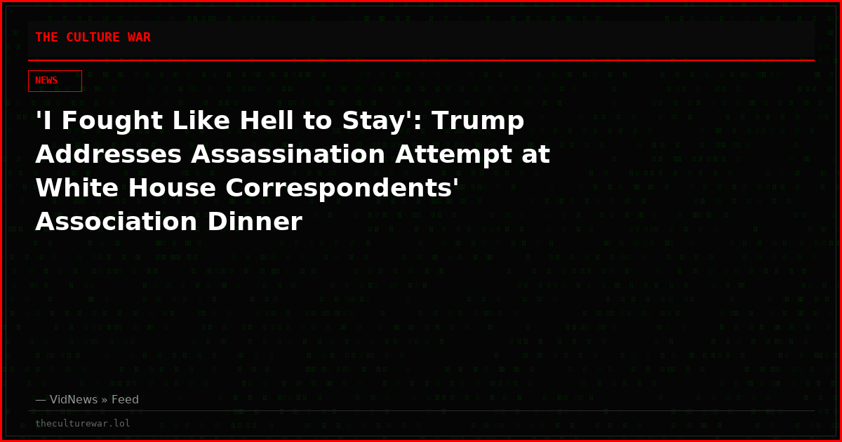'I Fought Like Hell to Stay': Trump Addresses Assassination Attempt at White House Correspondents' Association Dinner