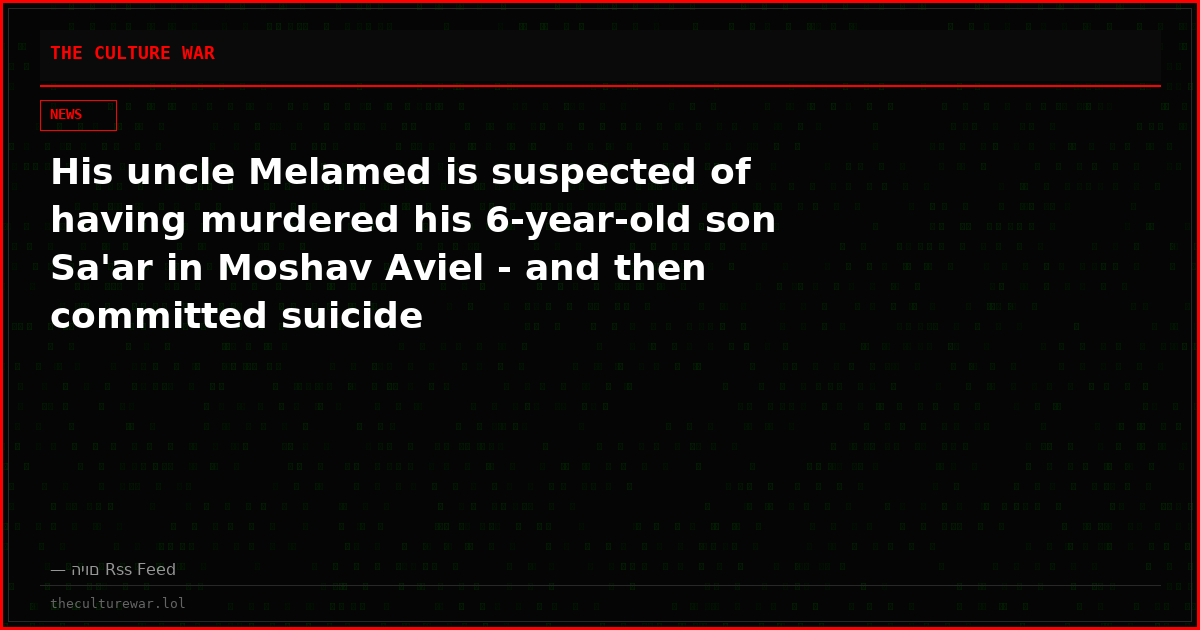 His uncle Melamed is suspected of having murdered his 6-year-old son Sa'ar in Moshav Aviel - and then committed suicide