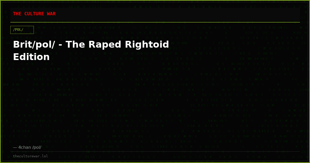 Brit/pol/ - The Raped Rightoid Edition