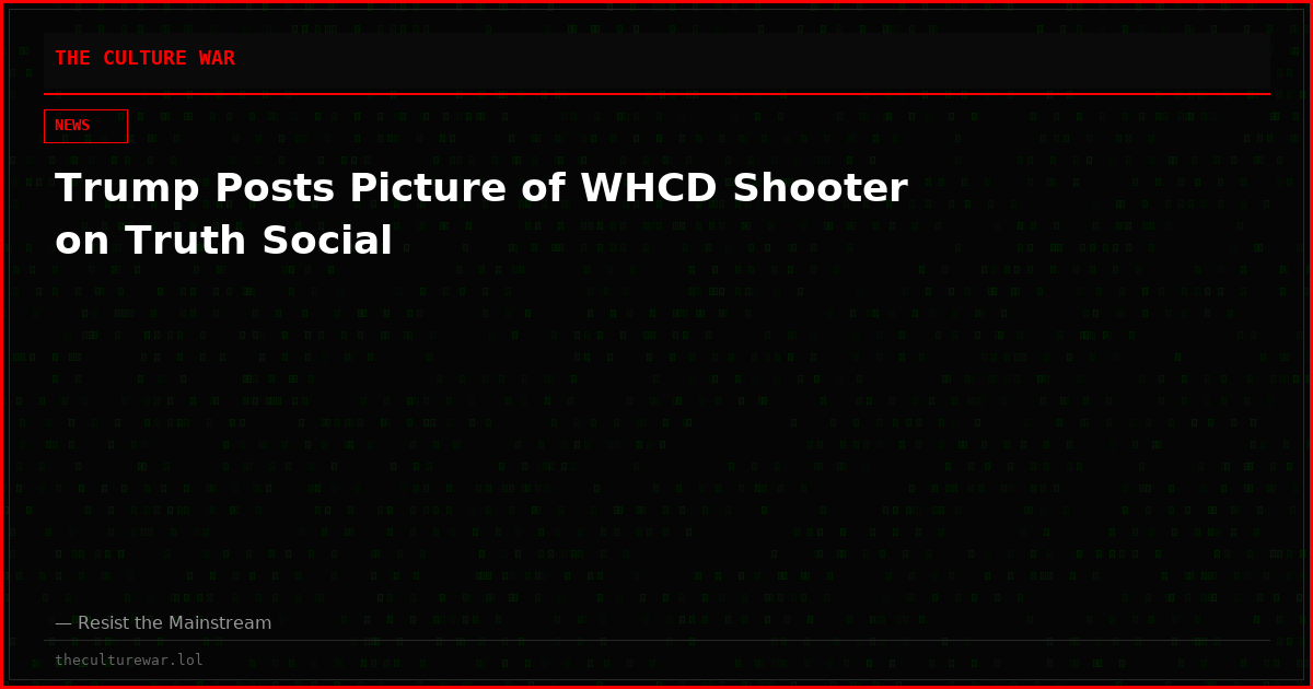 Trump Posts Picture of WHCD Shooter on Truth Social