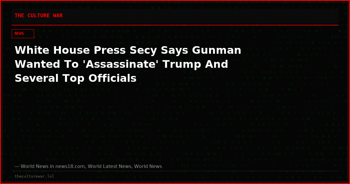 White House Press Secy Says Gunman Wanted To 'Assassinate' Trump And Several Top Officials