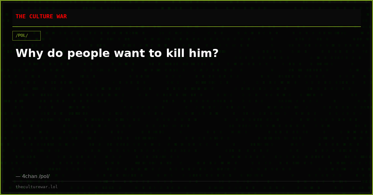 Why do people want to kill him?