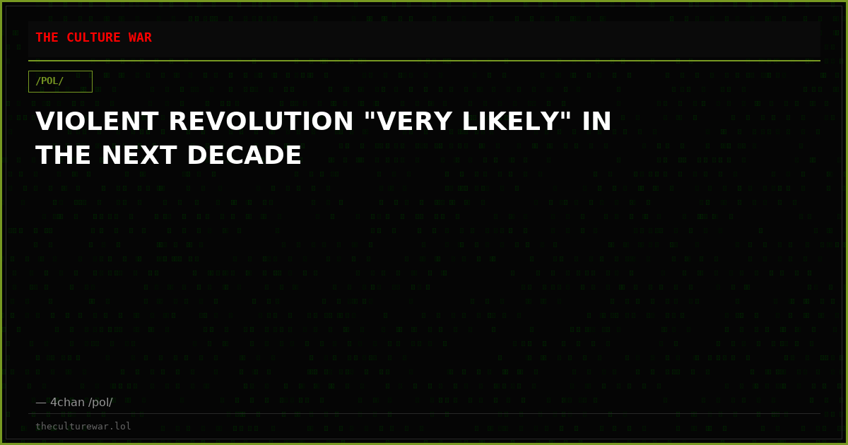 VIOLENT REVOLUTION "VERY LIKELY" IN THE NEXT DECADE