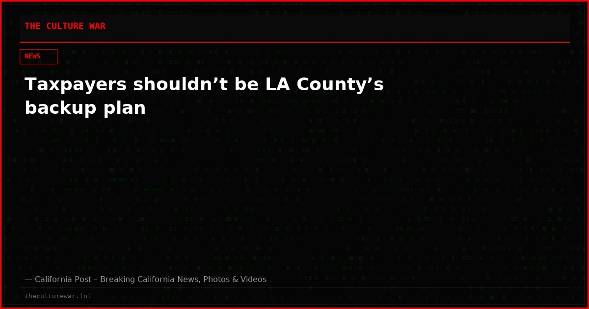 Taxpayers shouldn’t be LA County’s backup plan
