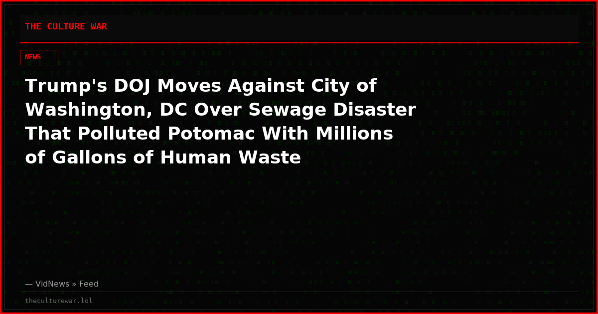 Trump's DOJ Moves Against City of Washington, DC Over Sewage Disaster That Polluted Potomac With Millions of Gallons of Human Waste