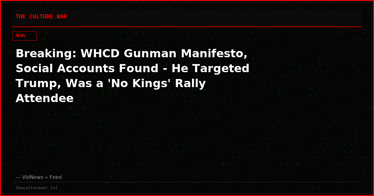 Breaking: WHCD Gunman Manifesto, Social Accounts Found - He Targeted Trump, Was a 'No Kings' Rally Attendee