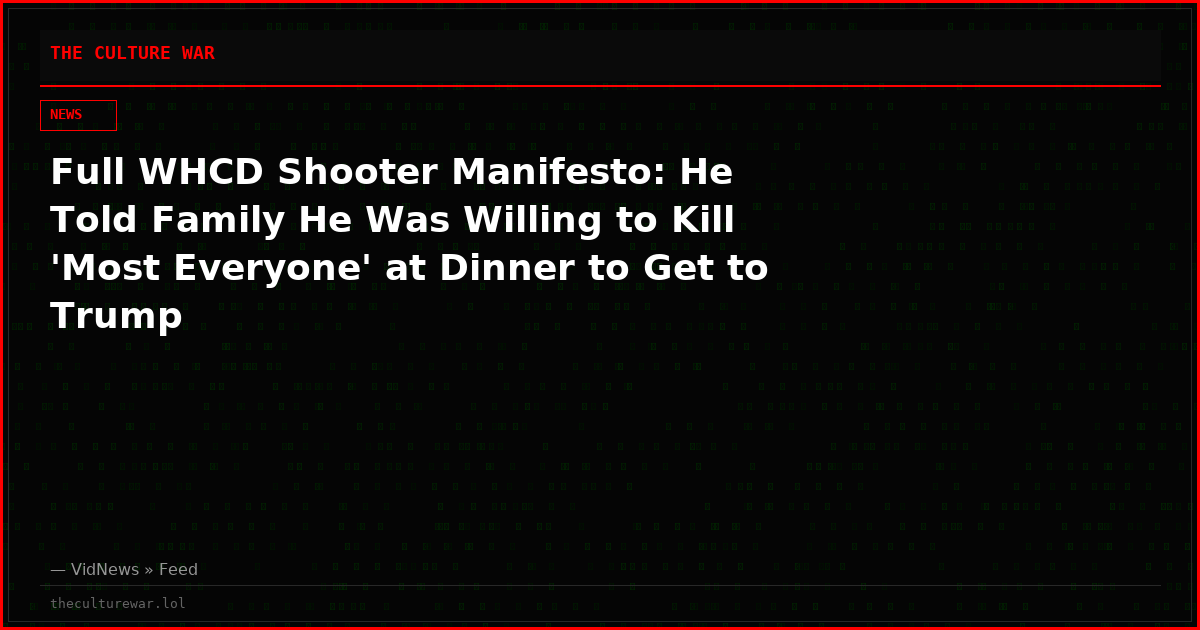 Full WHCD Shooter Manifesto: He Told Family He Was Willing to Kill 'Most Everyone' at Dinner to Get to Trump