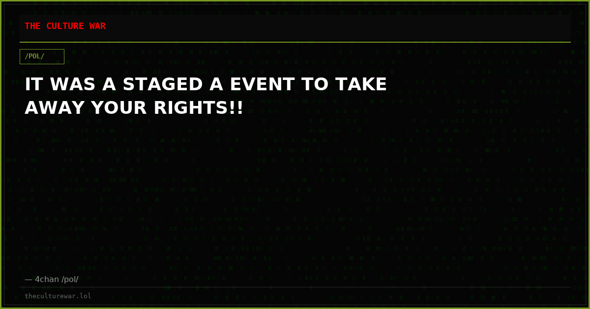 IT WAS A STAGED A EVENT TO TAKE AWAY YOUR RIGHTS!!