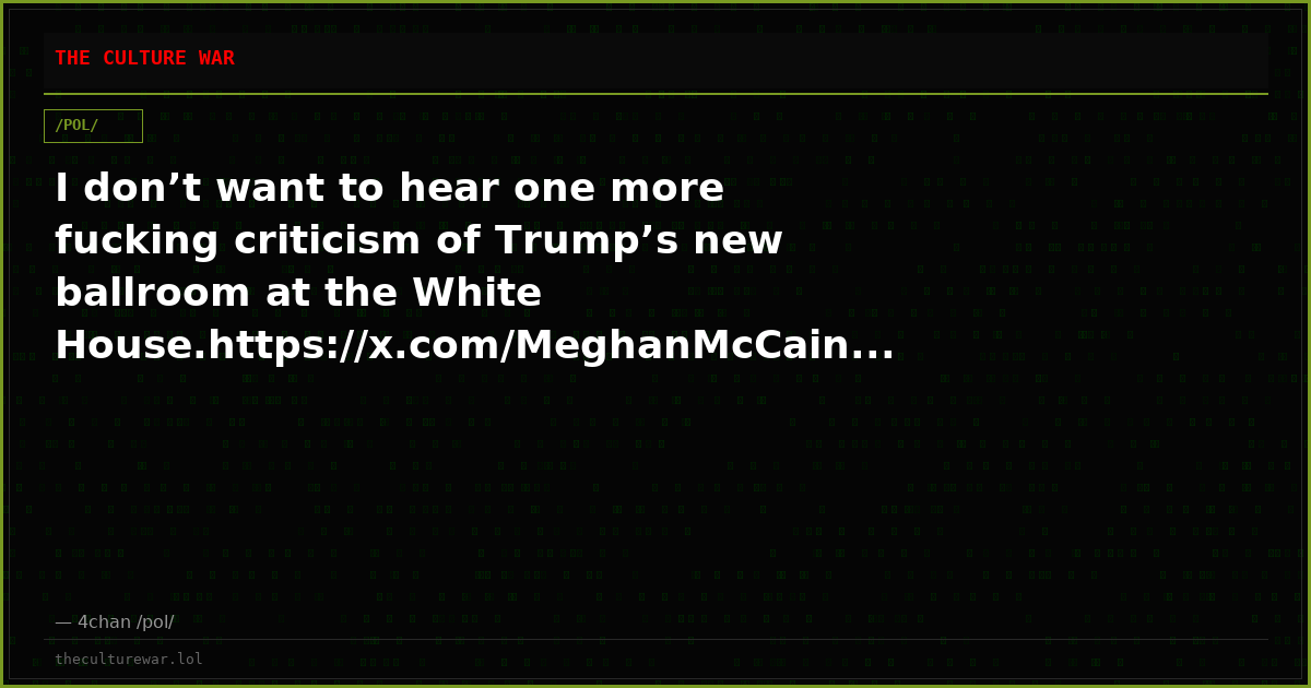 I don’t want to hear one more fucking criticism of Trump’s new ballroom at the White House.https://x.com/MeghanMcCain...