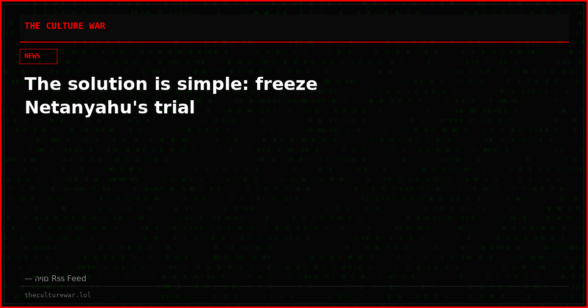 The solution is simple: freeze Netanyahu's trial