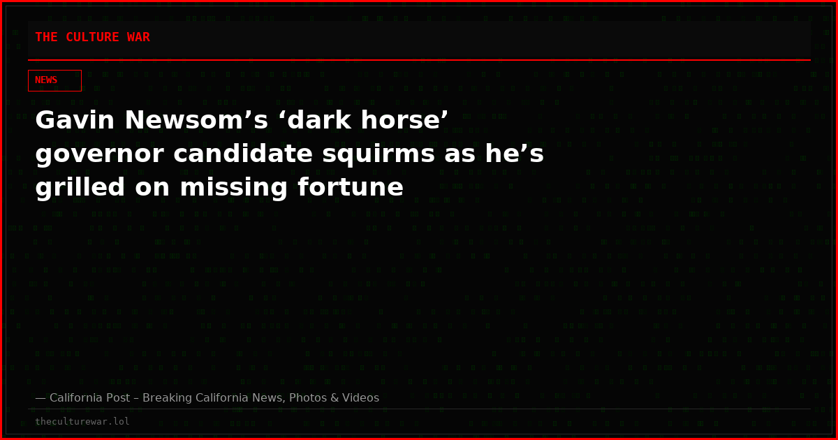 Gavin Newsom’s ‘dark horse’ governor candidate squirms as he’s grilled on missing fortune