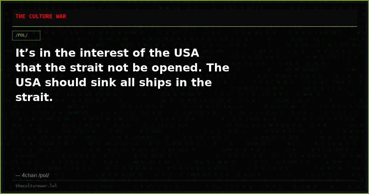 It’s in the interest of the USA that the strait not be opened. The USA should sink all ships in the strait.