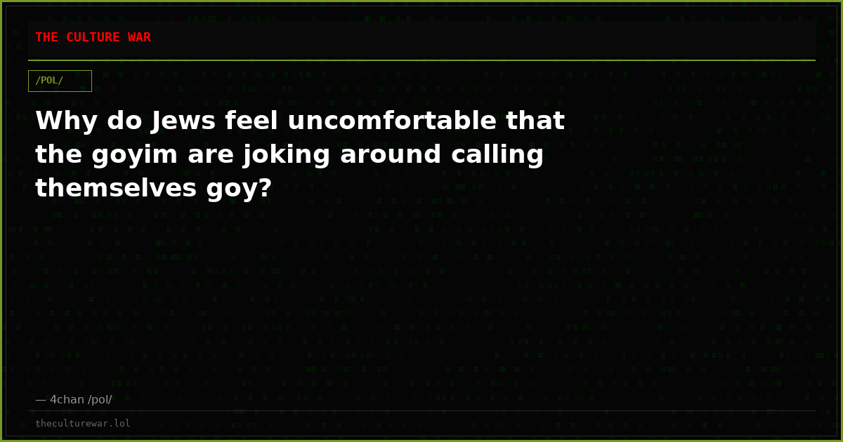 Why do Jews feel uncomfortable that the goyim are joking around calling themselves goy?