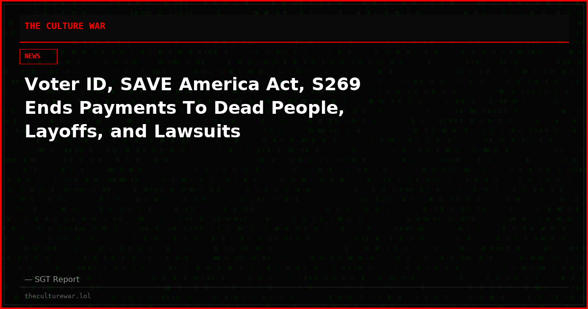 Voter ID, SAVE America Act, S269 Ends Payments To Dead People, Layoffs, and Lawsuits