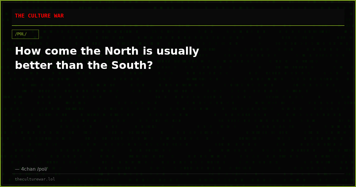 How come the North is usually better than the South?