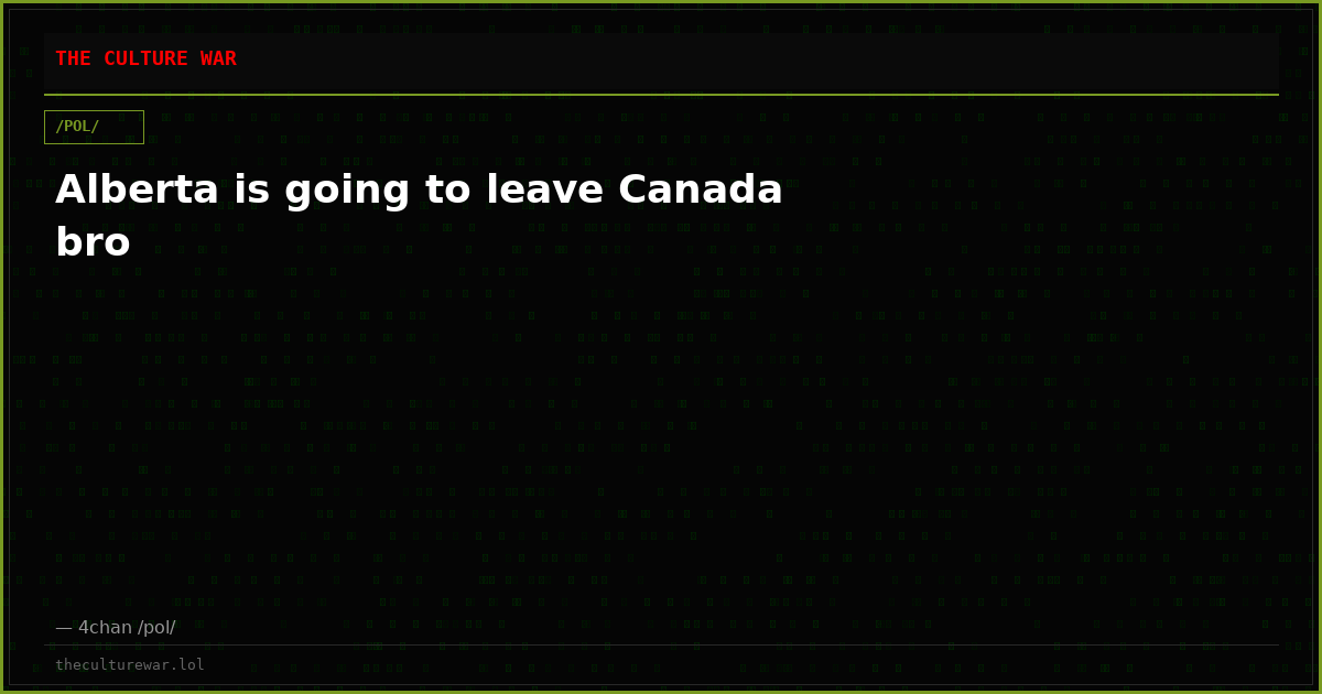 Alberta is going to leave Canada bro