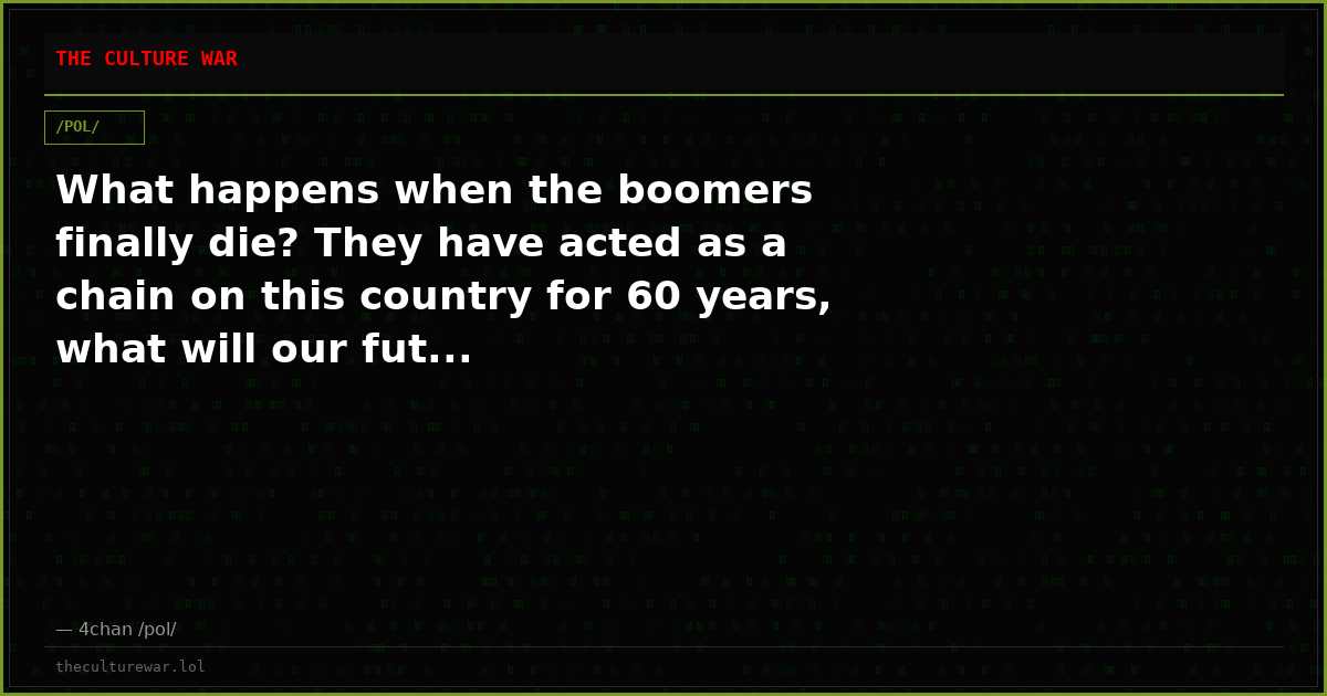 What happens when the boomers finally die? They have acted as a chain on this country for 60 years, what will our fut...