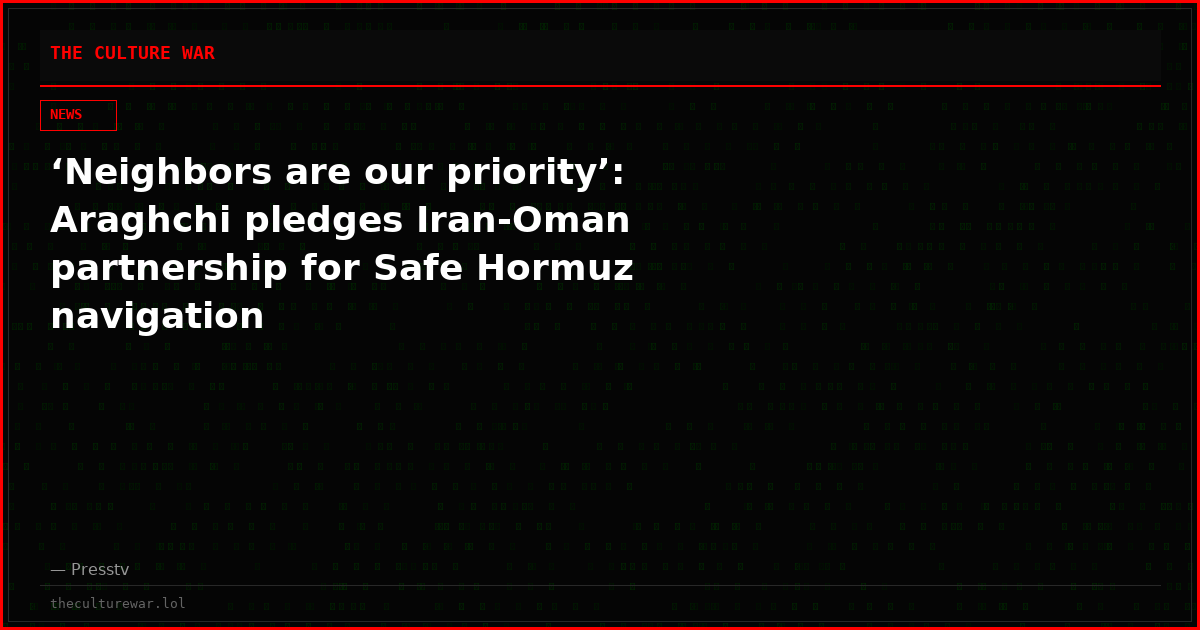 ‘Neighbors are our priority’: Araghchi pledges Iran-Oman partnership for Safe Hormuz navigation