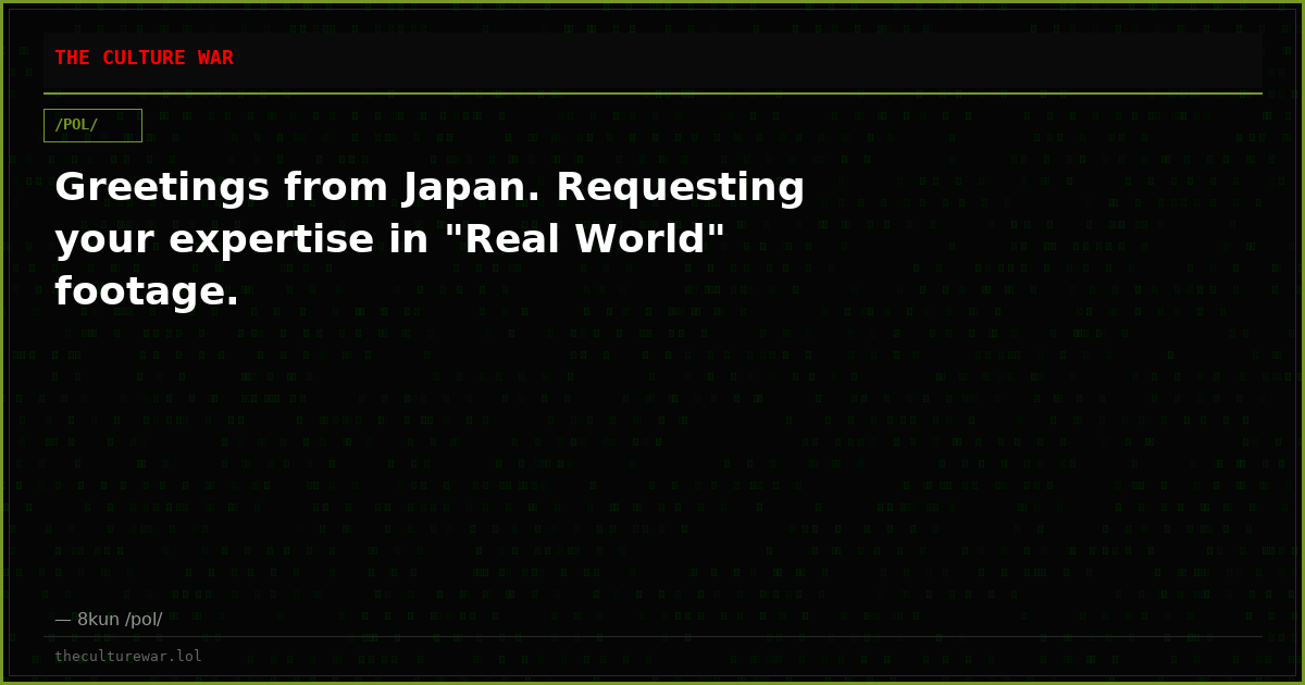 Greetings from Japan. Requesting your expertise in "Real World" footage.