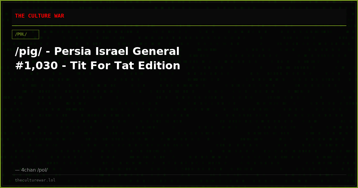 /pig/ - Persia Israel General #1,030 - Tit For Tat Edition