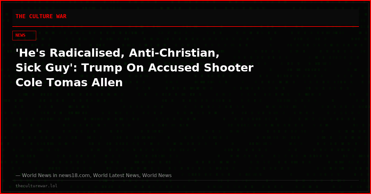 'He's Radicalised, Anti-Christian, Sick Guy': Trump On Accused Shooter Cole Tomas Allen