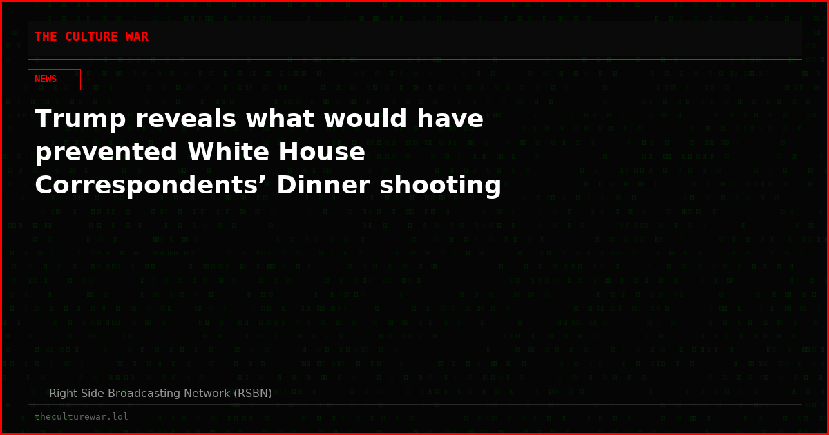 Trump reveals what would have prevented White House Correspondents’ Dinner shooting